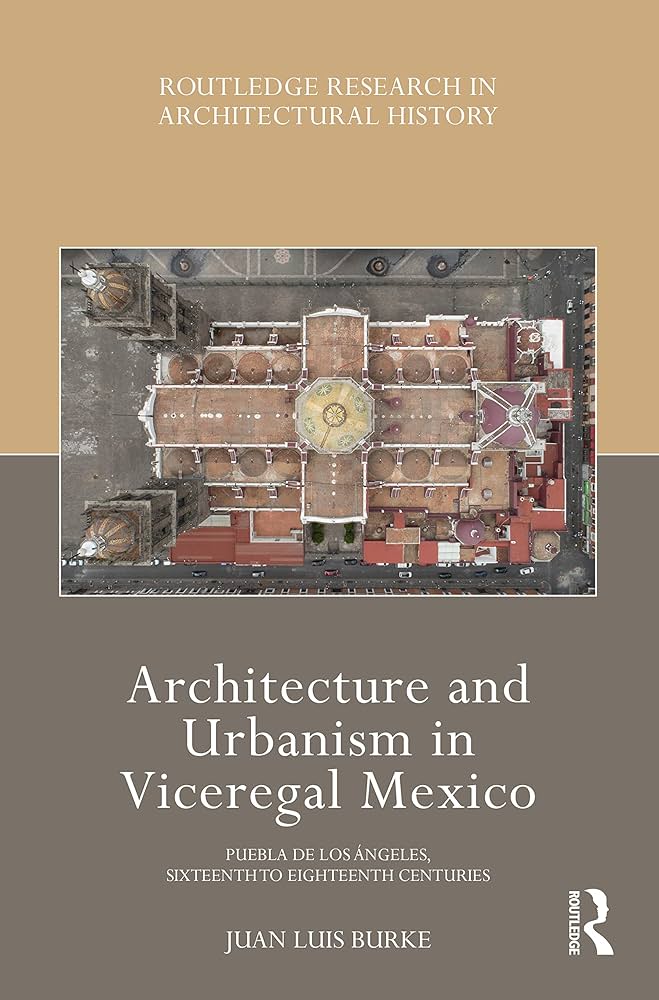 New Spain's Second City: Architecture and Urbanism of Puebla de los Ángeles